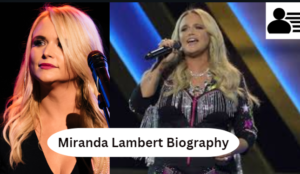 Miranda Lambert Biography