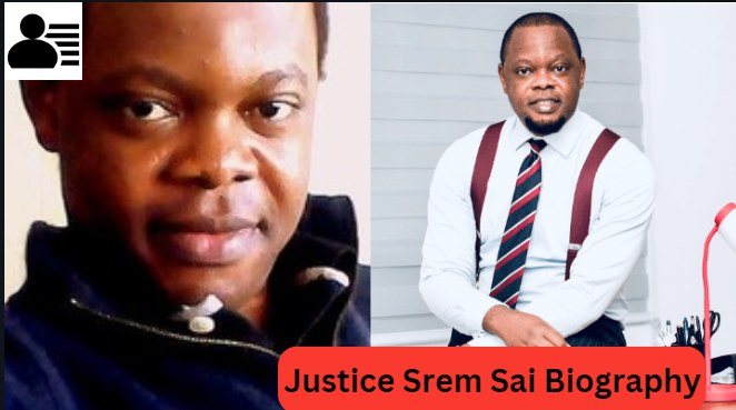 Justice Srem Sai Biography