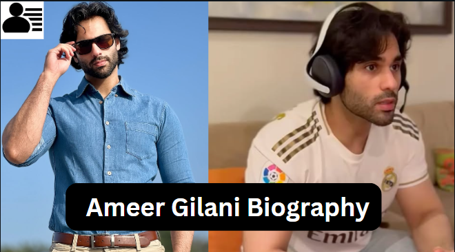 Ameer Gilani Biography